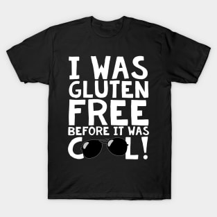 I Was Gluten Free Before It Was Cool! T-Shirt